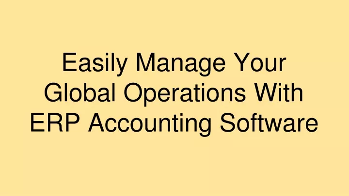 easily manage your global operations with erp accounting software