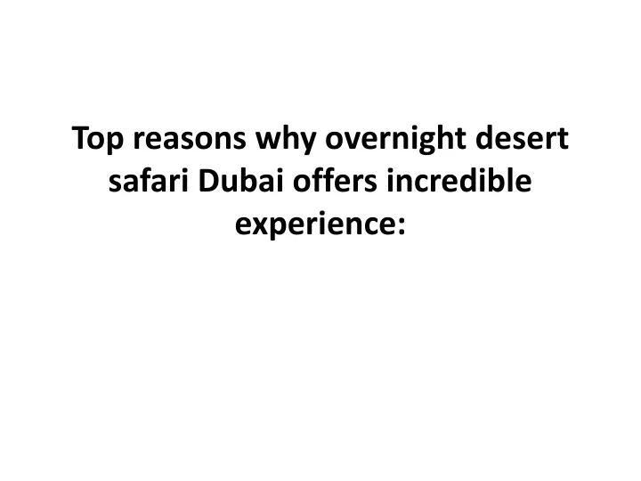 top reasons why overnight desert safari dubai offers incredible experience