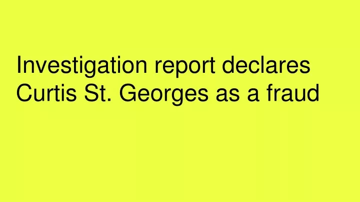 investigation report declares curtis st georges as a fraud