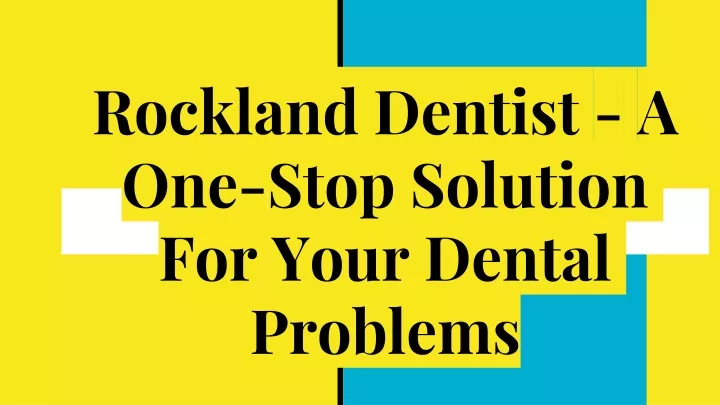 rockland dentist a one stop solution for your dental problems
