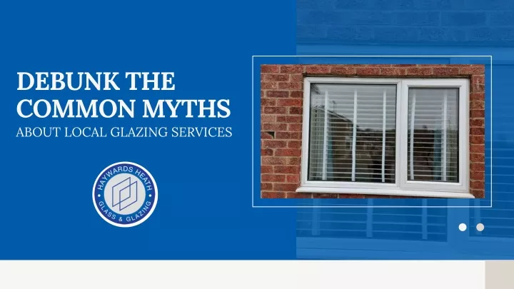 debunk the common myths about local glazing