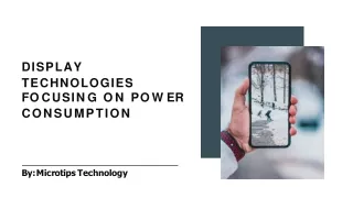 Display Technologies Focusing On Power Consumption by Microtips Technology USA