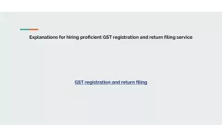 explanations for hiring proficient gst registration and return filing service