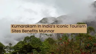 Kerala Tourism_  Kumarakam In India’s Iconic Tourism Sites Benefits Munnar