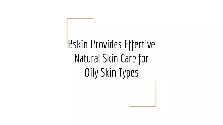 bskin provides effective natural skin care for oily skin types