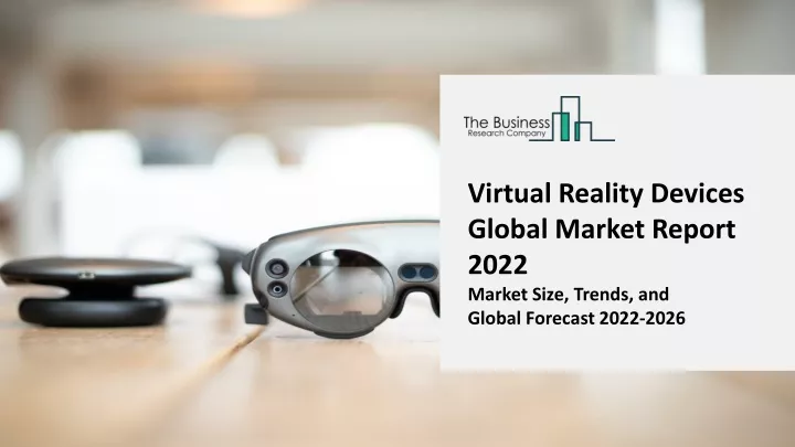virtual reality devices global market report 2022