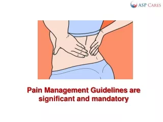 Pain Management Guidelines are significant and mandatory