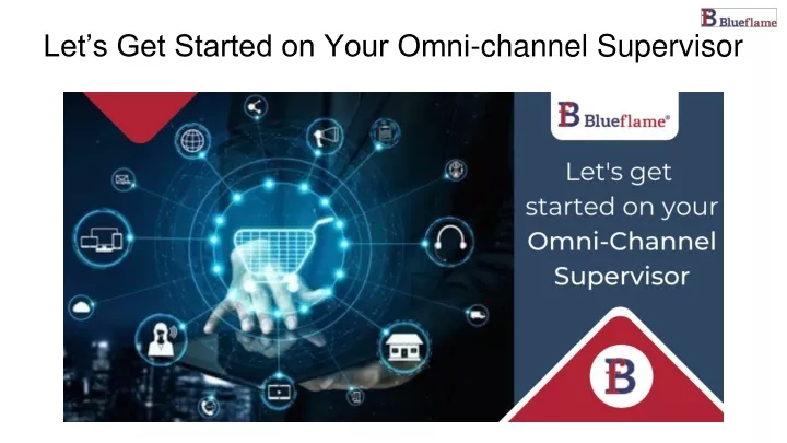let s get started on your omni channel supervisor