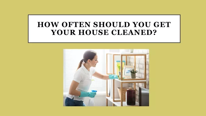 how often should you get your house cleaned