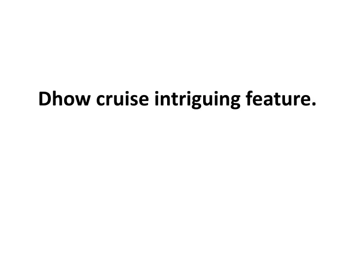 dhow cruise intriguing feature