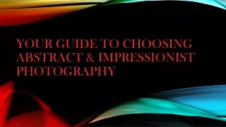 Your Guide To Choosing Abstract & Impressionist Photography