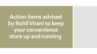 Action items advised by Rohil Virani to keep your convenience store up and running