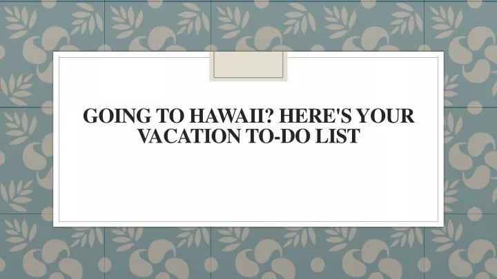 going to hawaii here s your vacation to do list