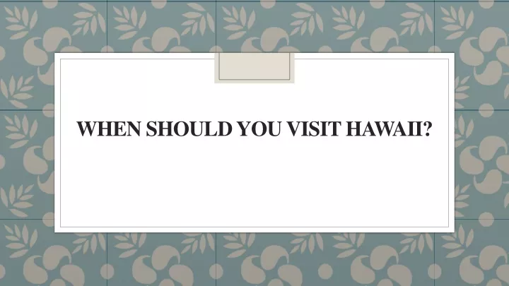when should you visit hawaii