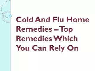 Cold And Flu Home Remedies – Top Remedies Which You Can Rely On