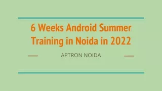 6 Weeks Android Summer Training in Noida in 2022