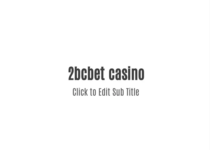 2bcbet casino click to edit sub title