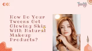 How Do Your Tweens Get Glowing Skin With Natural Makeup Australia