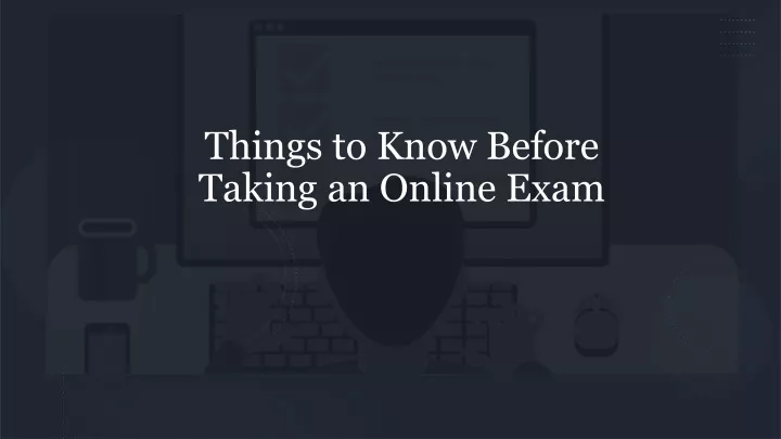 things to know before taking an online exam