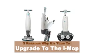 5 reasons why it s time to upgrade to the i mop