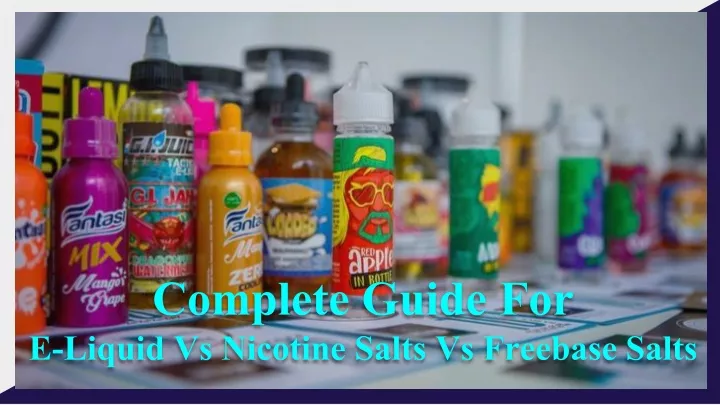 complete guide for e liquid vs nicotine salts vs freebase salts