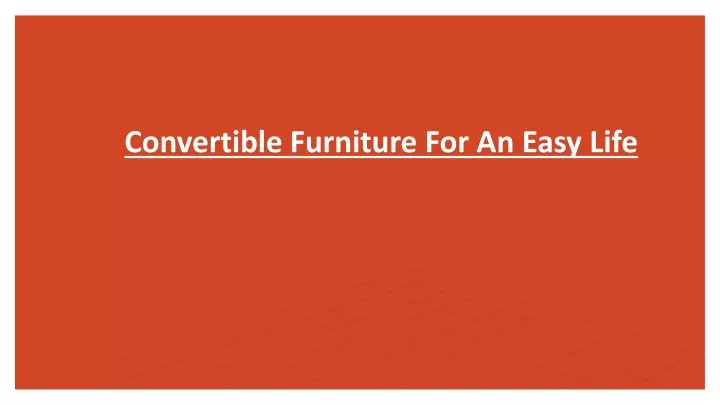 convertible furniture for an easy life