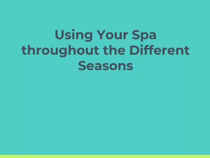 using your spa throughout the different seasons