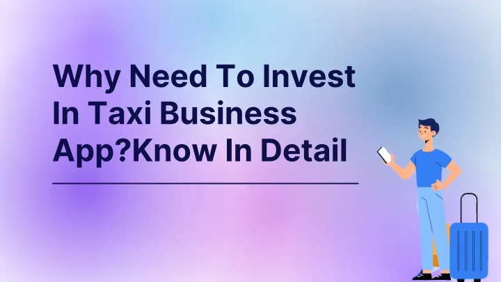 why need to invest in taxi business app know