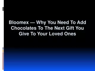 Bloomex — Why You Need to Add Chocolates to The Next Gift You Give to Your Loved Ones