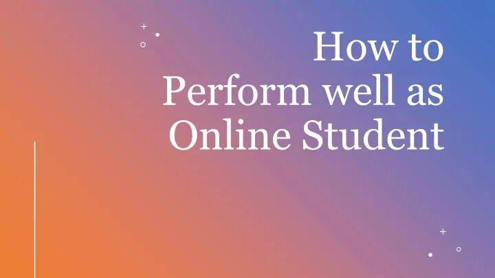 how to perform well as online student