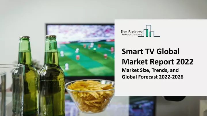 smart tv global market report 2022 market size