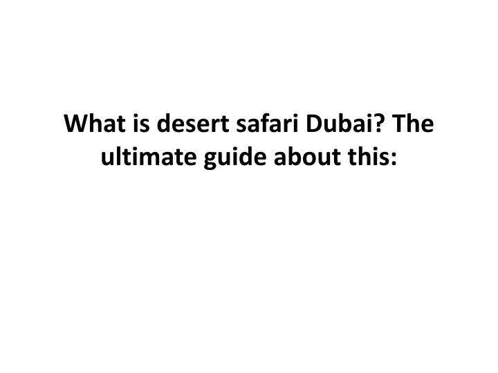 what is desert safari dubai the ultimate guide about this
