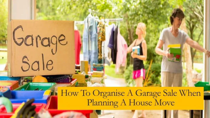 how to organise a garage sale when planning a house move