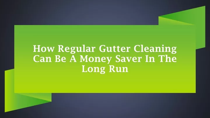 how regular gutter cleaning can be a money saver