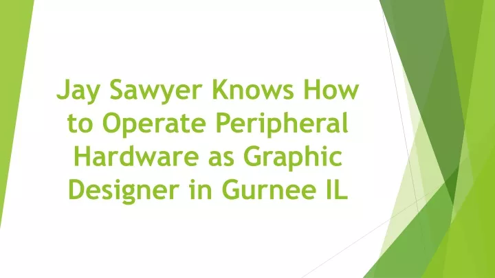 jay sawyer knows how to operate peripheral hardware as graphic designer in gurnee il