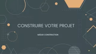 CONSTRUIRE VOTRE PROJET - MEDLIK CONSTRUCTION