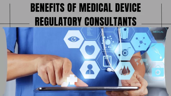 benefits of medical device regulatory consultants