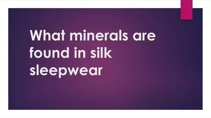 what minerals are found in silk sleepwear