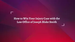 How to Win Your Injury Case with the Law Office of joseph blake smith AR
