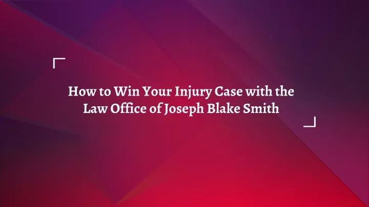 how to win your injury case with the law office of joseph blake smith