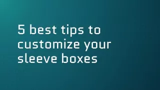 5 best tips to customize your sleeve boxes