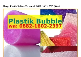 Harga Plastik Bubble Termurah 0882•l602•2౩9ᜪ(WA)