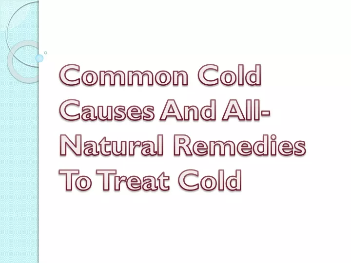 common cold causes and all natural remedies to treat cold