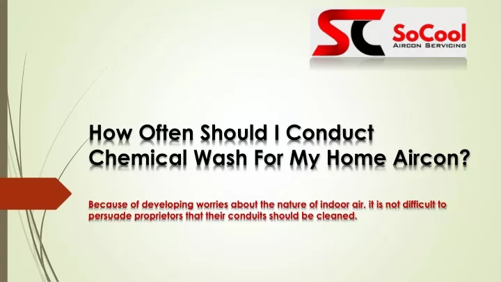how often should i conduct chemical wash for my home aircon