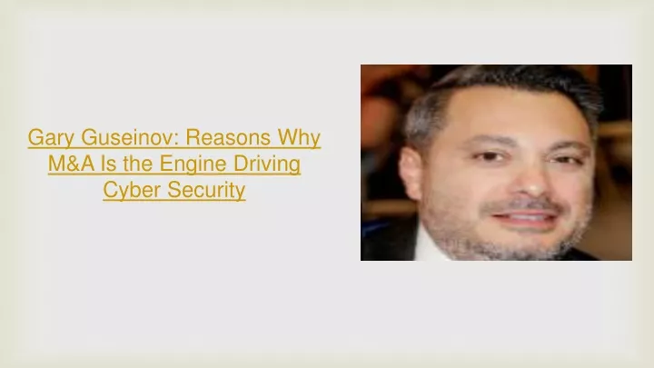 gary guseinov reasons why m a is the engine driving cyber security