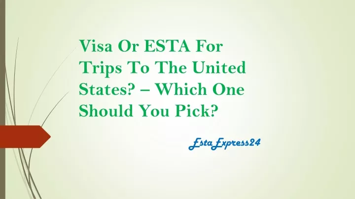 visa or esta for trips to the united states which one should you pick