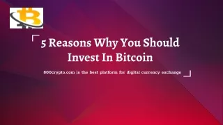 5 Reasons Why You Should Invest In Bitcoin