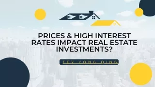 Tey Yong Qing - Prices & High Interest Rates Impact Real Estate Investments