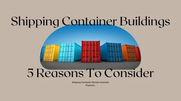 Shipping Container Buildings - 5 Reasons To Consider