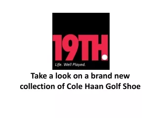 Take a look on a brand new collection of Cole Haan Golf Shoe